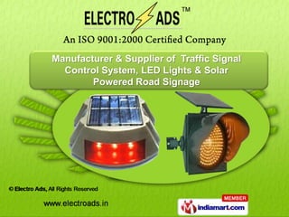 Manufacturer & Supplier of Traffic Signal
  Control System, LED Lights & Solar
        Powered Road Signage
 
