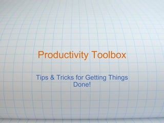 Productivity Toolbox Tips & Tricks for Getting Things Done! 