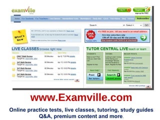www.Examville.com Online practice tests, live classes, tutoring, study guides Q&A, premium content and more . 