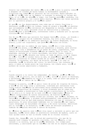 Sonaron las campanadas del medio d a y de all a poco la puerta comenz� � �
a despedir en oleadas de marea humana la muchedumbre cansada y
silenciosa que compon a el personal de los talleres. Nadie hablaba: no�
hac a el var n caso de la hembra, ni buscaba la muchacha el halago del� �
mozo, ni el ni o se deten a a jugar. Los fuertes parec an rendidos, los� � �
j venes avejentados, los viejos medio muertos. Casta dos veces oprimida� �
por la ignorancia propia y el ego smo ajeno!�
El gent o se fue desparramando como nube que el viento fracciona y�
desvanece: pas primero en turbas, luego en grupos y despu s en parejas� �
que calladamente sol an dividirse sin despedida ni saludo, tomando unos�
el camino de su casa, entrando otros en ventorrillos y tabernas,
disemin ndose y perdi ndose, confundidos todos y sorbidos por la agitada� �
circulaci n del arrabal.�
Uno de los ltimos que salieron fue Gaspar Santig s, alias, _el Grande o� �
Gaspar n_, porque era de tremendas fuerzas, muy alto y muy fornido.�
Hac anle simp tico el semblante apacible, la frente despejada, el mirar� �
franco, y era tan corpulento, que parec a H rcules con blusa.� �
Ech a andar por la sombra de una tapia, cruz dos o tres calles,� �
atraves una plaza, y meti ndose por pasadizos y solares, para acortar� �
distancias, vino a desembocar en un paseo de olmos, jigantescos, cuyo
ramaje se entrelazaba formando b veda de sombra, bajo la cual, le�
esperaba, sentada en un tronco derribado, una mujer joven, limpia y
graciosa, que ten a delante una cesta, al lado un perro, y en el regazo�
un ni o. Corri el animal hacia su amo, el peque uelo alarg las� � � �
manitas, y mientras el hombre sacaba de la cesta, y part a la dorada�
libreta, la muchacha, sin dejar de mirarle, apart a un lado la�
ensalada, sac la botella del tinto, la servilleta, las cucharas de�
palo, y sobre el hondo plato de loza blanca, con ribete azul, volc el�
puchero de cocido amarillento y humeante.
II
Cuando sonaron a lo lejos las campanadas _de vuelta_, ech el ltimo� �
trago, li un pitillo, dio un beso al ni o, arroj al perro un mendrugo,� � �
y oprimiendo r pidamente el talle a la joven, como un avaro que palpa su�
tesoro, tom el camino de la f brica.� �
Traspuso la puerta, cruz un patio lleno de pilas de lingotes de hierro,�
y entr en una nave larga y anchurosa, iluminada por ventanales tras�
cuyos vidrios empa ados se adivinaban muros ennegrecidos, montones de�
carb n, chisporroteo de fraguas, y altas chimeneas que en nubes muy�
densas lanzaban a borbotones el humo pesado y polvoriento de la hulla.
En lo alto y a lo largo de la nave corr a en complicadas l neas un� �
n mero incalculable de aceros relucientes, de hierros bru idos,� �
palancas, v stagos y ruedas unidas por correas, que sub an, bajaban, se� �
retorc an cruz ndose, y giraban vertiginosamente, como miembros locos de� �
un mecanismo vivo en que nada pudiera detenerse sin que el conjunto se
paralizara. El piso entarimado temblaba con la trepidaci n del vapor,�
cuyos resoplidos se escuchaban cercanos; y de otros talleres, debilitado
por el vocer o y la distancia, ven a rumor de herrajes golpeados y� �
zumbido de m quinas mezclado a cantos de mujeres.�
Al t rmino de aquella nave ve ase otra igual y salvando un patio que las� �
separaba, hab a entre ambas un puentecillo estrecho de madera, junto al�
cual giraba sobre su eje la enorme rueda de un colosal volante.
Cuando iba _Gaspar n_ por la mitad del puentecillo, vio que de la�
segunda nave llegaba un aprendiz corriendo, con tal mpetu, y tan�
lanzado a la carrera, que ya no pod a detenerse. Sin tiempo para�
retroceder, y adivinando que no cabr an los dos en el angosto pasadizo,�
 