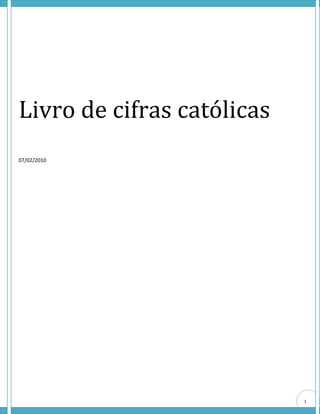 1
Livro de cifras católicas
07/02/2010
 