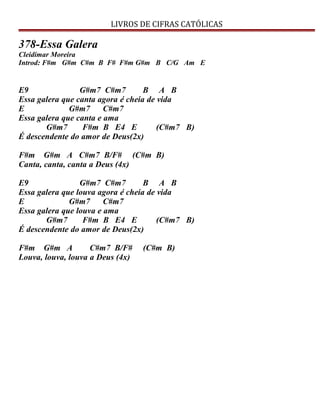 LIVROS DE CIFRAS CATÓLICAS
378-Essa Galera
Cleidimar Moreira
Introd: F#m G#m C#m B F# F#m G#m B C/G Am E
E9 G#m7 C#m7 B A B
Essa galera que canta agora é cheia de vida
E G#m7 C#m7
Essa galera que canta e ama
G#m7 F#m B E4 E (C#m7 B)
É descendente do amor de Deus(2x)
F#m G#m A C#m7 B/F# (C#m B)
Canta, canta, canta a Deus (4x)
E9 G#m7 C#m7 B A B
Essa galera que louva agora é cheia de vida
E G#m7 C#m7
Essa galera que louva e ama
G#m7 F#m B E4 E (C#m7 B)
É descendente do amor de Deus(2x)
F#m G#m A C#m7 B/F# (C#m B)
Louva, louva, louva a Deus (4x)
 