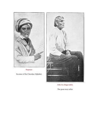 Sequoya.
Inventor of the Cherokee Alphabet.
John Ax (Itagu-nuhi).
The great story teller.
 