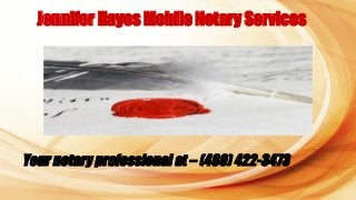 Jennifer Hayes Mobile Notary Services
Your notary professional at – (480) 422-3473
 