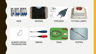 MCB SIKRING STECKER FITTING LAMPU
ELBOW UNTUK
TIKUNGAN PIPA
OBENG TANG TESPEN
 