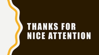 THANKS FOR
NICE ATTENTION
 