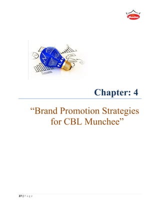 27 | P a g e
Chapter: 4
“Brand Promotion Strategies
for CBL Munchee”
 