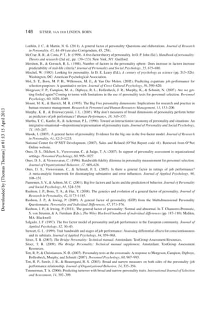 148 SITSER, VAN DER LINDEN, BORN
Loehlin, J. C., & Martin, N. G. (2011). A general factor of personality: Questions and elaborations. Journal of Research
in Personality, 45, 44–49 (see also Corrigendum, 45, 258).
McCrae, R. R., & Costa, P. T., Jr. (1999). A ﬁve-factor theory of personality. In O. P. John (Ed.), Handbook of personality:
Theory and research (2nd ed., pp. 139–153). New York, NY: Guilford.
Mershon, B., & Gorsuch, R. L. (1988). Number of factors in the personality sphere: Does increase in factors increase
predictability of real-life criteria? Journal of Personality and Social Psychology, 55, 675–680.
Mischel, W. (1985). Looking for personality. In D. E. Leary (Ed.), A century of psychology as science (pp. 515–526).
Washington, DC: American Psychological Association.
Mol, S. T., Born, M. P. H., Willemsen, M. E., & Van Der Molen. (2005). Predicting expatriate job performance for
selection purposes: A quantitative review. Journal of Cross-Cultural Psychology, 36, 590–620.
Morgeson, F. P., Campion, M. A., Dipboye, R. L., Hollenbeck, J. R., Murphy, K., & Schmitt, N. (2007). Are we get-
ting fooled again? Coming to terms with limitations in the use of personality tests for personnel selection. Personnel
Psychology, 60, 1029–1049.
Mount, M. K., & Barrick, M. R. (1995). The Big Five personality dimensions: Implications for research and practice in
human resource management. Research in Personnel and Human Resources Management, 13, 153–200.
Murphy, K. R., & Dzieweczynski, J. L. (2005). Why don’t measures of broad dimensions of personality perform better
as predictors of job performance? Human Performance, 18, 343–357.
Murtha, T. C., Kanfer, R., & Ackerman, P. L. (1996). Toward an interactionist taxonomy of personality and situations: An
integrative situational—dispositional representation of personality traits. Journal of Personality and Social Psychology,
71, 193–207.
Musek, J. (2007). A general factor of personality: Evidence for the big one in the ﬁve-factor model. Journal of Research
in Personality, 41, 1213–1233.
National Center for O∗NET Development. (2007). Sales and Related (O∗Net Report code 41). Retrieved from O∗Net
Online website.
Ones, D. S., Dilchert, S., Viswesvaran, C., & Judge, T. A. (2007). In support of personality assessment in organizational
settings. Personnel Psychology, 60, 995–1027.
Ones, D. S., & Viswesvaran, C. (1996). Bandwidth-ﬁdelity dilemma in personality measurement for personnel selection.
Journal of Organizational Behavior, 17, 609–626.
Ones, D. S., Viswesvaran, C., & Schmidt, F. L. (2005). Is there a general factor in ratings of job performance?
A meta-analytic framework for disentangling substantive and error inﬂuences. Journal of Applied Psychology, 90,
108–131.
Paunonen, S. V., & Ashton, M. C. (2001). Big ﬁve factors and facets and the prediction of behavior. Journal of Personality
and Social Psychology, 81, 524–539.
Rushton, J. P., Bons, T. A., & Hur, Y. (2008). The genetics and evolution of a general factor of personality. Journal of
Research in Personality, 42, 1173–1185.
Rushton, J. P., & Irwing, P. (2009). A general factor of personality (GFP) from the Multidimensional Personality
Questionnaire. Personality and Individual Differences, 47, 571–576.
Rushton, J. P., & Irwing, P. (2011). The general factor of personality: Normal and abnormal. In T. Chamorro-Premuzic,
S. von Strumm, & A. Furnham (Eds.), The Wiley Blackwell handbook of individual differences (pp. 187–189). Malden,
MA: Blackwell.
Salgado, J. F. (1997). The ﬁve factor model of personality and job performance in the European community. Journal of
Applied Psychology, 82, 30–43.
Stewart, G. L. (1999). Trait bandwidth and stages of job performance: Assessing differential effects for conscientiousness
and its subtraits. Journal of Applied Psychology, 84, 959–968.
Sitser, T. B. (2007). The Bridge Personality: Technical manual. Amsterdam: TestGroup Assessment Resources.
Sitser, T. B. (2009). The Bridge Personality: Technical manual supplement. Amsterdam: TestGroup Assessment
Resources.
Tett, R. P., & Christiansen, N. D. (2007). Personality tests at the crossroads: A response to Morgeson, Campion, Dipboye,
Hollenbeck, Murphy, and Schmitt (2007). Personnel Psychology, 60, 967–993.
Tett, R. P., Steele, J. R., & Beauregard, R. S. (2003). Broad and narrow measures on both sides of the personality–job
performance relationship. Journal of Organizational Behavior, 24, 335–356.
Timmerman, T. A. (2006). Predicting turnover with broad and narrow personality traits. International Journal of Selection
and Assessment, 14, 392–399.
Downloadedby[ThomasThomas]at01:1315April2013
 