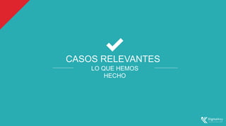 CASOS RELEVANTES
LO QUE HEMOS
HECHO
 
