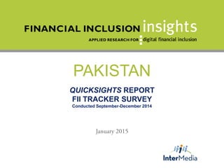 PAKISTAN
QUICKSIGHTS REPORT
FII TRACKER SURVEY
Conducted September-December 2014
 
