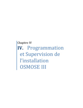 Chapitre IV
IV. Programmation
et Supervision de
l’installation
OSMOSE III
 