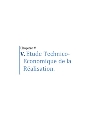 Chapitre V
V.Etude Technico-
Economique de la
Réalisation.
 
