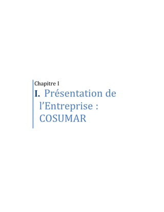 Chapitre I
I. Présentation de
l’Entreprise :
COSUMAR
 