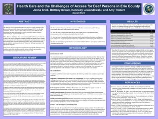 Health Care and the Challenges of Access for Deaf Persons in Erie County
Jenna Brick, Brittany Brown, Kennedy Lewandowski, and Amy Trabert
Social Work
The ability to access appropriate health care services is vitally important to the
physical and mental well-being of individuals (Sheppard, 2013). For the deaf
community, however, access to these critical services can be difficult. Deaf
individuals may lack opportunities to receive training to support a general
understanding of important health issues.
They often face challenges when communicating with health care providers due,
in part, to the lack of interpreters available in health care settings; heavy reliance
on written materials to facilitate understanding; and miscommunication related to
the technical nature of health information. Finally, those with particular needs
may be unable to secure specialized care because of challenges associated with
appropriate diagnosis.
Using survey data, the study team examined the unique health challenges among
local deaf individuals and discovered the barriers to health care assistance.
Recommendations for improvement are discussed as well.
Heiman, E., Haynes, S., & McKee, M. (2015). Research Paper: Sexual health
behaviors of Deaf American Sign Language (ASL) users. Disability And Health
Journal, 8579-585.
Heuttel, K., & Rothstein, W. (2001). HIV/AIDS knowledge and information sources
among deaf and hearing college students. American Annals Of The Deaf, 146(3),
280-286.
Jackson, M. (2011). Deafness and antenatal care: Understanding issues with access.
British Journal Of Midwifery, 19(5), 280-284.
Morere, D., Dean, P.M., & Mompremier, L. (2009). Mental health assessment of
deaf clients: Issues with interpreter use and assessment of person with diminished
capacity and psychiatric populations. Journal of the American Deafness &
Rehabilitation Association, 241-258.
O'Hearn, A. (2006). Deaf women's experiences and satisfaction with prenatal care: a
comparative study. Family Medicine, 38(10), 712-716.
Pereira, P., & Fortes, P. (2010). Communication and information barriers to health
assistance for deaf patients. American Annals Of The Deaf, 155(1), 31-37.
Sheppard, Kate. (2014). Deaf adults and health care: Giving voice to their stories.
Journal of the American Association of Nurse Practitioners, 26(9), 504-510.
doi:10.1002/2327-6924.12087
This research is based on preliminary findings with data still being collected.
Overall, there are barriers to accessing health care for deaf and hard of hearing
individuals mainly due to difficulty communicating with health care professionals.
The research team recommends that professionals in the health care setting receive
cultural competency and continuing education training on the deaf and hard of
hearing population. This training will help prevent problems with setting up
appointments, discussing symptoms, and encouraging health care providers to stop
relying on note taking and lip reading to share information. Ensuring access to
American Sign Language training for helping professionals is also imperative.
A review of the scholarly literature suggests that deaf and hard of hearing individuals often feel excluded
from resources that are generally available to hearing individuals in the larger society. This is
particularly true as it relates to health-related information, education, and services (Jackson, 2011).
Information about physical, mental, reproductive, and other health-related conditions is not always
readily accessible to deaf and hard of hearing individuals (Heuttel & Rothstein, 2001). In many cases,
information is distributed in paper form only and without the benefit of American Sign Language videos.
Similarly, health education is often difficult for deaf and hard of hearing individuals to secure because of
the lack of readily available interpretation assistance and limited offerings within the deaf community.
As a result, deaf and hard of hearing individuals may be unaware of the potential repercussions of certain
actions and/or may engage in behaviors that could put their health in jeopardy (Heiman, Haynes &
McKee, 2015).
Many deaf and hard of hearing individuals also face challenges when attempting to access health care
services. A common example is a deaf or hard of hearing individuals who has difficulty communicating
with office staff and may not hear his or her name when it is called for an appointment. This situation
can cause the individual to receive care well after their scheduled appointment, to miss their appointment
entirely, and/or to experience frustration (O’Hearn, 2006).
In addition to challenges communicating with office staff, deaf and hearing impaired individuals may
not be able to access professional interpreters during their appointment (Morere, Dean, Mompremier,
2009). Thus, many deaf or hard of hearing impaired individuals must rely on other methods to
communicate with health care professionals.
In some cases, deaf and hard of hearing individuals may be asked to have a family member or friend
assist with interpretation during the appointment. Many deaf or hard of hearing individuals
understandably are uncomfortable with fully disclosing their medical situation to friends or family
(Sheppard, 2014).
In the absence of an interpreter, a health care professional may attempt to communicate with a deaf or
hearing impaired individual via lip reading. This is highly problematic given the skill needed to be a
successful lip reader as well as the frequent use of medical terminology in the health care environment
(Pereira & Fortes, 2010). Similarly, health care professionals may resort to note writing – which is also
problematic given the use of jargon and the fact that note writing can also be very time consuming and
inaccurate.
Unfortunately, health care professionals may not have the time and/or patience to properly communicate
with deaf and hard of hearing individuals, leading to a lack of rapport, comfort, and trust between the
health care professional and their patient (Jackson, 2011). Challenges with communication can also
make it difficult for patients to fully disclose the nature and severity of their symptoms and could cause
them to be undiagnosed, underdiagnosed, or even misdiagnosed (Jackson, 2011; Morere, Dean &
Mompremier, 2009; O’Hearn, 2006).
ABSTRACT
LITERATURE REVIEW
METHODOLOGY
RESULTS
CONCLUSIONS
REFERENCES
HYPOTHESES
H1: Deaf and hard of hearing individuals experience difficulties communicating with health care
professionals about their health related to their deafness.
H2: Deaf and hard of hearing individuals do not secure regular access to an interpreter when
communicating with health care professionals about their health.
H3: Deaf and hard of hearing individuals experience health-related problems (including misdiagnosis,
being undiagnosed, or improperly diagnosed) because of difficulties communicating with their doctor.
H4: Deaf and hard of hearing individuals are not satisfied with their ability to easily access health-related
information and services.
DATA COLLECTION
The research team prepared a paper/web-based survey for use in data collection activities. Deaf and Hard
of Hearing individuals participating in meetings at Deaf Access Services (DAS) and the Buffalo Club of
the Deaf (BCD) (including sessions held in Niagara Falls and Jamestown, as well as the DAS employment
and BCD senior citizen groups) were asked to complete the survey with the help of an interpreter or
individually (availability or convenience sampling). In addition, individuals participating in the in-person
data collection were asked to provide information about the survey to friends, family members, and
acquaintances in order to increase the number of responses (snowball sampling). Each participant was
given the opportunity to be included in a raffle for one of five $25 gift cards as an incentive.
MEASUREMENT
To address each of the research team’s hypotheses, the following variables were included as part of data
collection:
Difficulties Communicating with Health Care Professionals: The survey included questions about
challenges respondents faced when communicating with health care professionals including difficulties
communicating with office staff, doctors, or nurses; reliance on notes or lip reading to share information;
lack of interpretation assistance; lack of explanation about health concerns; lack of relationship with health
care professionals; and misunderstanding about what is being communicated.
Professional Interpretation Assistance: Respondents were asked if they had regular access to an
interpreter when communicating with their doctor about their health.
Health-Related Problems: Respondents were asked if they ever experienced a health-related problem
(e.g., misdiagnosis, being undiagnosed, or improperly treated) because of difficulties communicating with a
health care professional.
Health-Related Information and Services: Respondents were asked if they were satisfied with their
ability to easily access health-related information and services related to their deafness/hearing impairment,
physical, mental, reproductive, sexual, and other health.
ETHICS AND DIVERSITY CONSIDERATION
Prior to the study, the research team received cultural competency training to ensure that members were
properly trained to work with deaf and hard of hearing individuals. The survey included information about
voluntary participation in the study including a clause stating that participants could refuse to answer any
question they were uncomfortable with or withdraw from the study at any time without fear of losing
access to resources. Privacy was ensured by asking questions specifically relevant to the study.
%
Difficulties Communicating With Office Staff 41.7%
Difficulties Communicating With Doctor or Nurse 50.0%
Reliance on Notes to Share Information 50.0%
Reliance on Lip Reading to Share Information 50.0%
Reliance on Printed Material to Share Information 41.7%
Lack of Interpretation Assistance 41.7%
Lack of Explanation About Health Concerns 25.0%
Lack of Relationships With Health Care Professional 16.7%
Misunderstanding About What Is Being Communicated 0.0%
Seventy five percent of deaf and hard of hearing individuals participating in the
study (n=18) indicated they had difficulty communicating with health care
professionals about their health. The nature of difficulties is described below.
More than fifty percent of survey respondents indicated they do not have regular
access to an interpreter when seeing their doctor. Fifty percent of deaf and hard of
hearing individual participating in the study experienced health related problems
including being misdiagnosed, underdiagnosed or receiving improper treatment
because of difficulties communicating with their doctor. Despite this, deaf and
hard of hearing individuals indicated they are somewhat satisfied with access to
health information and services.
 