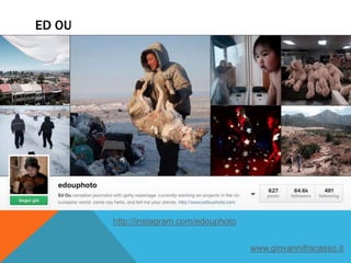 ED OU
http://instagram.com/edouphoto
www.giovannifracasso.it
 