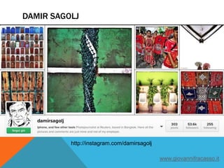 DAMIR SAGOLJ
http://instagram.com/damirsagolj
www.giovannifracasso.it
 