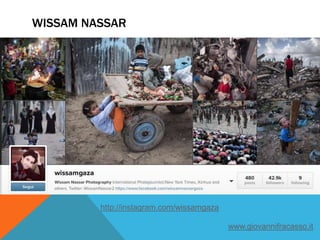WISSAM NASSAR
http://instagram.com/wissamgaza
www.giovannifracasso.it
 
