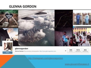 GLENNA GORDON
http://instagram.com/glennagordon
www.giovannifracasso.it
 