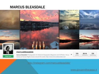 MARCUS BLEASDALE
http://instagram.com/marcusbleasdale/
www.giovannifracasso.it
 
