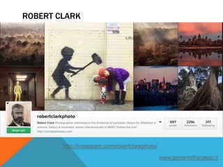 ROBERT CLARK
http://instagram.com/robertclarkphoto/
www.giovannifracasso.it
 