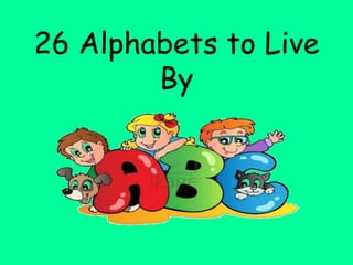 26 Alphabets to Live
By

 