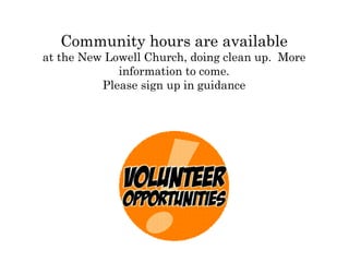 Community hours are available
at the New Lowell Church, doing clean up. More
information to come.
Please sign up in guidance
 