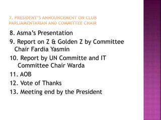 8. Asma’s Presentation
9. Report on Z & Golden Z by Committee
Chair Fardia Yasmin
10. Report by UN Committe and IT
Committ...