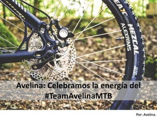 Por: Avelina.
Avelina: Celebramos la energía del
#TeamAvelinaMTB
 
