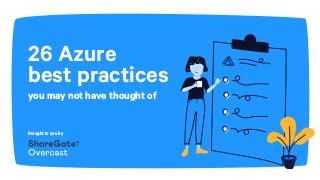 Brought to you by
26 Azure
best practices
you may not have thought of
 