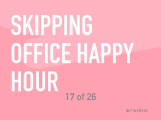 REFINERY29
Yes, you spend eight or more hours a day with your
coworkers, and yes, after-hours activities cut into your
per...