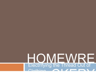 HOMEWRECKERY Electrifying the Thread Out of Clothing 