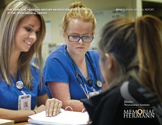 THE MEMORIAL HERMANN MISCHER NEUROSCIENCE INSTITUTE
AT THE TEXAS MEDICAL CENTER
2014 NURSING ANNUAL REPORT
 