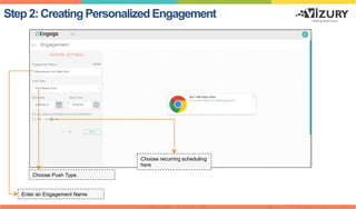 Step 2: Creating Personalized Engagement
Enter an Engagement Name
Choose recurring scheduling
here
Choose Push Type.
 