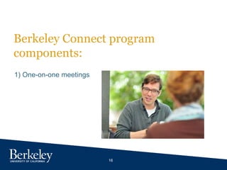 16
Berkeley Connect program
components:
1) One-on-one meetings
 
