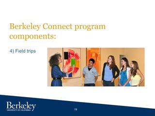 19
Berkeley Connect program
components:
4) Field trips
 