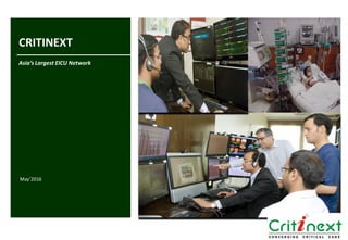 STRICTLY CONFIDENTIAL
CRITINEXT
Asia’s Largest EICU Network
May’2016
 