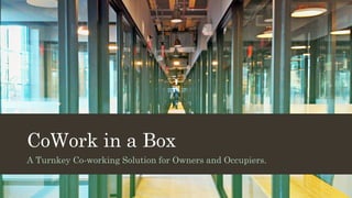 CoWork in a Box
A Turnkey Co-working Solution for Owners and Occupiers.
 