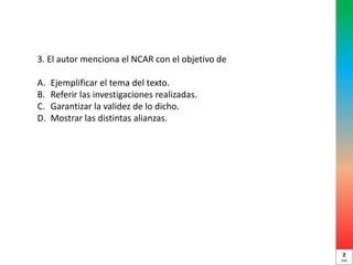 3. El autor menciona el NCAR con el objetivo de
A. Ejemplificar el tema del texto.
B. Referir las investigaciones realizadas.
C. Garantizar la validez de lo dicho.
D. Mostrar las distintas alianzas.
2
min
 