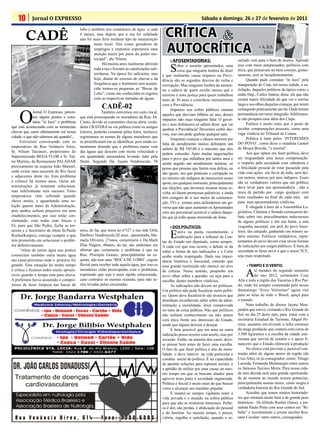 10       Jornal O EXPRESSO                                                                                           Sábado e domingo, 26 e 27 de fevereiro de 2011


         CADÊ
                                            lobo e também nos condutores de água a cada
                                            6 meses, mas depois que a rua foi asfaltada
                                            não foi mais feito nenhum tipo de manutenção
                                                                                                  CRÍTICA &
                                                                                                  AUTOCRÍTICA
                                                     neste local. Nós como geradores de
                                                     empregos e impostos esperamos uma                                                                        • A.B.S.
                                                     atenção maior por parte do poder mu-                                                                        Filho
                                                     nicipal”, diz Nilson.                            • APOSENTADORIAS:                          sultado vem para o bem de muitos. Aprendi

                                                                                                      S
                                                          Há muitos anos realmente abriram                 obre o assunto aposentados, uma       isso com meus antepassados, políticos com
                                                     toda a rua e fizeram as canalizações sub-             coisa que ninguém lembra de dizer     ética, que pensavam no bem comum, gratui-
                                                     terrâneas. Na época foi suficiente, mas     é que realmente causa impacto na Previ-         tamente, sem se lucuplementarem.
                                                     hoje, diante do excesso de chuvas e da      dência são os seguidos desvios de verba e             Quando pude constatar “in loco” pela
                                                     frequência que o fenômeno tem aconte-       corrupção. Mas ninguém lembra de aumen-         inauguração do Ciep, em nossa cidade, a sa-
                                                     cido tornou-se pequenas as “Bocas de        tar o salário de quem recebe menos que o        tisfação, daqueles políticos da época como o
                                                     Lobo”, como são conhecidos os esgotos       mínimo é uma justiça para quem trabalhou        então Dep., Carlos Santos, disse: ele que não
                                                     com as respectivas entradas de águas.       mais de 30 anos e contribuiu mensalmente        existia maior felicidade do que ver o sorriso
                                                          CADÊ-02                                com a Previdência.                              largo e nos olhos daquelas crianças, por terem



     O
                                                                                                       Impactos nos cofres públicos causam       conseguido praticamente um lar. Onde teriam
               Jornal O Expresso, percor-                 Também estivemos em outro local,                                                       permanência em turno integrado. Infelizmen-
                                                                                                 aqueles que desviam bilhões ao ano, desses
               reu alguns pontos e cons-    que está preocupando os moradores da Rua: Dr.                                                        te não prospero essa idéia dos Cieps.
                                                                                                 impactos não ouço ninguém falar. O gover-
               tatou “in loco” o problema   Couto, devido as constantes chuvas abriu verda-                                                            Política é muito mais que o posto de
                                                                                                 no e seus defensores só sabem dizer: que vai
que está acontecendo com as torrenciais     deira CRATERA na via pública como os amigos                                                          receber compensações pessoais, como uma
                                                                                                 quebrar a Previdência! Deveriam coibir des-
chuvas que caem ultimamente em nossa        leitores, poderão constatar pelas fotos, inclusive                                                   vaga vitalícia no Tribunal de Contas.
                                                                                                 vios, isso sim pode quebrar qualquer país.
cidade, o que não sabemos até quando!...    registramos os nomes de alguns moradores que                                                               Política é lutar pelos ‘INTERESSES
                                                                                                       Enquanto crianças e idosos morrem por
      Estivemos conversando com os          se prontificaram em se identificar, pois ainda co-                                                   DO POVO’, como dizia o estadista Leonel
                                                                                                 falta de atendimento muitos defendem um
empresários da Rua Venâncio Aires,          mentaram dizendo que o problema maior vem                                                            de Moura Brizola, “o imortal”.
                                                                                                 salário de R$ 545,00 é o máximo que eles
Sr. Nilson Tassinari, proprietário do       das águas que descem com muita velocidade e                                                                Aos que optam em fazer política, deve
                                                                                                 podem conceder. Após muitas negociações
Supermercado BEIJA FLOR e Sr. Val-          em quantidade assustadora levando tudo pela                                                          ser resguardada uma única compensação:
                                                                                                 para o povo que trabalhou por tantos anos e
ter Martins, do Restaurante PALADAR         frente. Segundo Da, Juçara Vendrusculo, 58                                                           o respeito pela sociedade com sabedoria e
                                                                                                 sendo negado um atendimento mínimo, só
precisamente na esquina João Manoel,                                                             penso que pessoas que fazem essa defesa, ou     a felicidade pessoal de estar passando pela
onde existe uma nascente do Rio Jacuí                                                            são iguais, aos que praticam a corrupção ou     vida com ações em favor de todo, sem dei-
e adjacentes deste rio. Este problema                                                            no mínimo são indignos de merecerem nosso       xar rastros, marcas por atos indignos. Esses
é crônico há muitos anos, várias ad-                                                             apoio, em qualquer momento, principalmente      são os verdadeiros valores que um político
ministrações já tentaram solucionar,                                                             nas eleições, que devemos mostrar nossa re-     deve levar para sua aposentadoria , não a
mas infelizmente sem sucesso. Estes                                                              volta, só fazem promessas paliativas, e ainda   troca de partido por cargo qualquer com
empresários vêm sofrendo quando                                                                  têm coragem de ir nos meios de comunica-        bons resultados ao final de cada mês, até
chove muito, e aguardando uma so-                                                                ção, TVs e jornais para defenderem um go-       para suas aposentadorias vitalícias.
lução quanto antes da Administração,                                                             verno que não quer aumentar os Aposentados            É chegada à hora de a Assembléia Le-
pois ambos sofrem prejuízos em seus                                                              com um percentual razoável o salário daque-     gislativa, Câmaras e Senado começarem de-
estabelecimentos, por isso estão con-                                                            les que já estão quase morrendo de fome.        bate sobre tais procedimentos indecorosos
clamando, com todas suas forças e                                                                                                                de alguns políticos e dar um basta, a esta
Fé, para que São Pedro, feche as tor-                                                                 • DOS POLITICOS:                           vergonha nacional, em prol do povo brasi-

                                                                                                      E
neiras e o Secretário de obras Sr.Paulo     anos, do lar, que mora no nº327 e sua mãe Otila                steve na pauta, recentemente, a       leiro, tão calejado, ganhando um mísero sa-
Rocha(Karpin), consiga cumprir o que        Danbroz Vendrusculo,92 anos , aposentada, Ma-                  indicação para o tribunal de Con-     lário mínimo. Políticos verdadeiros, repre-
tem prometido em solucionar o proble-       nuela Oliveira, 27anos, comerciaria e Da.Marli       tas do Estado um deputado, como sempre.         sentantes do povo devem criar novas formas
ma definitivamente.                         Dias Nagera, 48anos, do lar, são unânimes em         A cada vez que isso ocorre, o debate se dá      de indicações aos cargos públicos. É hora da
      “Além de entrar água nos pontos       afirmar que certamente o problema é que na           sobre a forma de tais indicações e a Corte      sociedade se fazer ouvir e que o nosso TCE,
comerciais também entra muita água          Rua: Procópio Gomes, principalmente na es-           acaba sendo respingada. Dada sua impor-         seja mais respeitado.
nas casas próximas onde o prejuízo foi      quina, não tem uma “BOCA DE LOBO’, esgoto            tância histórica e funcional, entendo que
grande. Esta situação há muito tempo        fluvial para receber toda aquela água, por isso os   essa grande instituição não merece ser alvo           • TEMPO E O VENTO:

                                                                                                                                                      A
é crítica e ficamos todos muito apreen-     moradores estão preocupadas com o problema,          de críticas. Nesse sentido, proponho um                    té meados do segundo semestre
sivos quando o tempo esta para chuva.       esperando que seja o mais rápido solucionado,        novo olhar sobre a questão, ou seja para a                 do ano 2012, certamente Cruz
A prefeitura havia assumido o compro-       caso contrário só mesmo rezando, para não se-        escolha, destes membros vitalícios.             Alta e toda a região das Vacarias à Rio Par-
misso de fazer limpeza nas bocas de         rem levadas pelas enxurradas.                             As indicações não devem ser políticas.     do, onde foi sempre comentado pelo nosso
                                                                                                 Um político não pode fiscalizar outro políti-   dramaturgo “Erico Veríssimo” agora virá
                                                                                                 co. Quem deve fiscalizá-lo são técnicos que     para as telas de todo o Brasil, quiçá para
                                                                                                 detenham reconhecido saber sobre de admi-       o mundo.
                                                                                                 nistração e moralidade, ética comprovada              Num trabalho do diretor Jayme Mon-
                                                                                                 no trato da coisa pública. Não que políticos    jardim que esteve visitando o Rio Grande do
                                                                                                 não tenham conhecimento ou não atuem            Sul, no dia 25 deste mês, para tratar com à
                                                                                                 com ética frente aos interesses do Estado,      secretária Estadual de Turismo, Abgail Pe-
                                                                                                 ainda que alguns deixem a desejar.              reira, assuntos envolvendo a infra estrutura
                                                                                                      É bem possível que em uma ou outra         da mega produção que contará com cerca de
                                                                                                 indicação possa ocorrer com acerto, mas por     3.500 figurantes e a escolha da cidade inte-
                                                                                                 exceção. Então, na maioria dos casos, deve-     riorana que servirá de cenário e o apoio fi-
                                                                                                 se pensar bem antes de fazer uma escolha.       nanceiro que o Estado oferecerá à produção
                                                                                                 O fato de que fazer política é arte da mora-          No elenco está previsto a possível con-
                                                                                                 lidade e deve intervir na vida particular e     tração além de alguns atores da região (de
                                                                                                 conduta social do político. É ter capacidade    Cruz Alta), os já consagrados, como: Thiago
                                                                                                 de apontar soluções para rupturas sociais, é    Lacerda, Fernanda Montenegro entre outros
                                                                                                 a aptidão de militar por uma causa, ao mes-     os famosos Tarcisio Meira. Para nossa cida-
                                                                                                 mo tempo em que se buscam aliados para          de sem dúvida será uma grande oportunida-
                                                                                                 aprovar teses junto à sociedade organizada.     de de mostrar ao mundo nossos potencias,
                                                                                                 Política e Social é muito mais do que buscar    principalmente nossas raízes, como surgiu a
                                                                                                 votos e alcançar um mandato popular.            verdadeira historia do Rio Grande do Sul.
                                                                                                      É manter-se sempre vigilante entre a             Acredito que temos muitos historiado-
                                                                                                 vida privada e a atuação na esfera pública      res que retratam muito bem e de grande peso
                                                                                                 para que não se misturem interesses. Políti-    históricos : Dr.Alfredo Roeber (fotos), o jor-
                                                                                                 ca é dor, são perdas, é abdicação do pessoal    nalista Paulo Pinto com seus contos em “Ri-
                                                                                                 e do familiar. Ao mesmo tempo, é prazer,        balta” e recentemente o jovem escritor Ros-
                                                                                                 vitória, orgulho e satisfação, quando o re-     sano Cavalari entre outros, consagrados.
 