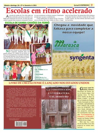 Sábado e domingo, 26 e 27 de fevereiro de 2011                                                                             Jornal O EXPRESSO              7

    Escolas em ritmo acelerado
    A   s escolas de samba de Cruz Alta estão em
        ritmo acelerado, para levar a avenida o tra-
balho que realizaram em um ano. Os dias que ante-
                                                       vo, pois acontecem os últimos ensaios e finalização
                                                       de tudo que vai para o sambódromo.
                                                            Como publicamos na edição do dia 12 de feve-
                                                                                                             ratriz da Zona Norte. Na quinta-feira (24) visitamos
                                                                                                             as Escolas Gaviões da Ferrô, Unidos do Sol e Vila
                                                                                                             Lizabel, porém, nas duas últimas não havia ensaio
cedem a grande festa monesca certamente é decisi-      reiro as Escolas São José, Unidos do Beco e Impe-     nos barracões.

   ESCOLA DE SAMBA GAVIÕES DA FERRÔ




    N
grande
           este ano a Escola vai para avenida com
           450 integrantes, desejando fazer um
        carnaval, ou o melhor da sua história na
busca do tetracampeonato. Na semana mais inten-
sa o barracão funciona o dia todo para os preparos
finais das fantasias. Os ensaios acontecem a partir
das 21h, no antigo Estádio do Rio-grandense.




                                                       • Presidente :
                                                       Silas Marques
                                                       • Vice – Presidente: José Luis
                                                       • Rainha:
                                                       Estamiara
                                                       • Rainha Infantil:
                                                       Alesandra
                                                       • Rainha 3ªid. Mãe Elena
                                                       •Carnavalesco: Débora Castro


          LIVRO DE CRUZALTENSE É LANÇADO NOS ESTADOS UNIDOS

                                                                                                                                      G     ermano André Do-
                                                                                                                                            ederlein Schwartz,
                                                                                                                                  Pós-Doutor em Direito, Au-
                                                                                                                                  tor de diversos artigos e dos
                                                                                                                                  seguintes livros: “O Trata-
                                                                                                                                  mento Jurídico do Risco no
                                                                                                                                  Direito à Saúde”; “A Saúde
                                                                                                                                  sob os Cuidados do Direito”;
                                                                                                                                  “Tutela Antecipada no Direi-
                                                                                                                                  to à Saúde: a aplicabilidade da
                                                                                                                                  teoria sistêmica (De acordo
                                                                                                                                  com a Lei 10.444/02)”; “Di-
                                                                                                                                  reito à Saúde: efetivação em
                                                                                                                                  uma perspectiva sistêmica”,
                                                                                                                                  teve recentemente mais uma
                                                                                                                                  obra “La Constitución, la
                                                                                                                                  Literatura y el Derecho”,
                                                                                                                                  lançado nos Estados Unidos,
                                                                                                                                  a pedido de seus colegas.
                                                                                                                                       Mais uma vez, e atra-
                                                                                                                                  vés de seus filhos, Cruz Alta
                                                                                                                                  projeta-se no cenário inter-
                                                                                                                                  nacional.
 
