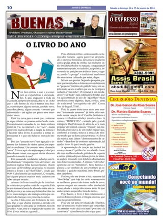 10                                                                 Jornal O EXPRESSO                      Sábado e domingo, 26 e 27 de janeiro de 2013.




 ( Folclore, Tradição, Chasques e outras Gauderiadas)
  ANGELINO ROGERIO*                • angelinorogerio@terra.com.br


                   O LIVRO DO ANO
                                                         Pois, a leitura erótica - antes assunto exclu-
                                                    sivo dos homens - agora parece ter desperta-
                                                    do o interesse feminino, deixando o macherio
                                                    com a pulga atrás da orelha. As mulheres es-
                                                    tão invadindo todos os espaços, conquistando
                                                    terreno no esporte, no trabalho, na política, in-
                                                    vertendo as posições em todas as áreas, e ago-
                                                    ra, pondo “a perigo” o tradicional machismo
                                                    tão venerado e cultuado por estas plagas.
                                                         Só tem um porém. Segundo pesquisa, pa-
                                                    rece que nem todas as leitoras concordam com
                                                    as “pegadas” tórridas do galã do livro, um su-
                                                    jeito meio sacana e sádico que usa de tudo para


    N
              em bem entrou o ano e já come-        seduzir a “mocinha”. O romance é um verda-
              çam as expectativas e curiosida-      deiro “vale tudo” para estimular o fetiche, que
              des. É que, enquanto a roda da        vai da submissão ao uso de “aparelhos” nada
vida roda, sempre tem novidades no ar. Acho         ortodoxos como algemas, laços, cordas, além
que o lado bonito da vida é termos essa bus-        do tradicional “um tapinha não dói”. Cousa
ca, o anseio por alguma noticia, um fato novo,      loca de bagual, Tchê!...
uma descoberta, algum assunto - mesmo que                Pois, há quase trinta anos atrás, esse mes-
reinventado - prá agitar um pouco esse mun-         mo “tratamento amoroso” já tinha sido nar-
dinho louco.                                        rado numa canção da 4ª Coxilha Nativista e
     Uma boa nova para o ano é que, conforme        causou verdadeiro rebuliço mundo a fora. A
os especialistas, as pessoas estão lendo mais.      música “MOROCHA”, cantada pelo grande
Provavelmente cansadas de ver tanta cultura         intérprete Davi Menezes Jr, além de ser a mais
inútil na TV, na internet e no “face”, muita        popular do festival, causou “frissom” na mu-
gente está redescobrindo a magia da leitura e       lherada, pois falava de um índio bagual que,
o fascínio pelos livros. E assuntos e temas in-     conforme a ocasião, tratava a amada do mes-
teressantes é o que não falta no mercado lite-      mo modo que se doma uma potranca. Na letra
rário.                                              da música, não faltam “demonstrações de ca-
     Pois um “assunto novo” tem aguçado o in-       rinho” e boa dose de erotismo apimentado, tal
teresse dos leitores de vários países, em espe-     qual o livro. Só que à moda gaúcha.
cial as mulheres. Um assunto novo chamado                A apresentação da canção no festival foi
“sexo”. Talvez aqui não seja o espaço ideal prá     uma apoteose. O público fez um alarido dana-
falar dessas coisas, mas quem não se alvorota       do, com mulheres dando gritinhos de espanto
quando o assunto é esse?                            e outras gritões de puro êxtase, pois a tal músi-
     Está causando verdadeiro rebuliço um li-       ca acabou mexendo com fetiches adormecidos
vro chamado “Cinquenta Tons de Cinza”, da           nas donzelas recatadas. A música “Morocha”
escritora inglesa Erika Leonard James. Dizem        apareceu até no “fantástico”, ficou famosa e
que mais de 10 milhões de pessoas no mundo          passou a ser símbolo de um protótipo já co-
inteiro já leram o tal “Best Seller”, sendo que     nhecido: o gaúcho machista, meio bruto, po-
99,99 % dos leitores são mulheres!...O restante,    rém carinhoso.
são alguns poucos machos meio curiosos em                Por isso, não me levem a mal, mas esse tal
saber do que se trata.                              “Best Seller” que hoje faz tanto sucesso entre
     A trama do livro é uma ficção de fazer frei-   as mulheres, parece não trazer nada de novo,
ra rezar o terço e padre corar de vergonha. Fala    apenas resgata um assunto velho conhecido
de um romance louco de abusado entre um ca-         nosso, desde o tempo dos nossos avós. Só que
sal de jovens, e as cenas explícitas descritas no   andava meio esquecido, fora de moda...
livro, meus amigos, são mais picantes que car-           Pois Bueno, o livro é bem interessante e
reteiro de charque com pimenta-do-reino.            outros dois completam a trilogia amorosa que
     A obra é tida como um fenômeno de ven-         caiu no gosto feminino.
das, mas o que chama mesmo a atenção em                  Pode até ser uma revolução de conceitos,
suas páginas é o alto grau de erotismo, rico em     mas de uma coisa todos temos que concordar:
detalhes. Aliás, esse é o segredo do sucesso do     As prendas estão cada vez mais “por cima da
livro. Cenas eróticas a granel !...                 carne seca“. A mulherada sabe o que quer.
 