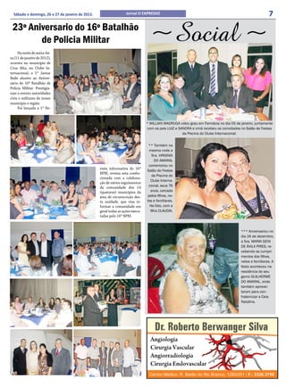 Sábado e domingo, 26 e 27 de janeiro de 2013.                    Jornal O EXPRESSO                                                                    7
 23º Aniversario do 16º Batalhão
        de Policia Militar
     Na noite de sexta-fei-
                                                                                  ~Social ~
ra (11 de janeiro de 2012),
ocorreu no município de
Cruz Alta, no Clube In-
ternacional, o 1º Jantar
Baile alusivo ao Aniver-
sário do 16º Batalhão de
Policia Militar. Prestigia-
ram o evento autoridades
civis e militares de nosso
município e região.
     Foi lançada a 1º Re-


                                                                                * WILLIAN MADRUGA colou grau em Farmácia no dia 05 de janeiro, juntamente
                                                                                 com os pais LUIZ e SANDRA e irmã recebeu os convidados no Salão de Festas
                                                                                                      da Piscina do Clube Internacional.


                                                                                 ** Também na
                                                                                  mesma noite a
                                                                                   Sra. VIRGINIA
                                                                                     DO AMARAL
                                                                                 comemorou no
                                                  vista informativa do 16º
                                                                                Salão de Festas
                                                  BPM, revista esta confec-
                                                                                   da Piscina do
                                                  cionada com a colabora-
                                                                                  Clube Interna-
                                                  ção de vários seguimentos
                                                  da comunidade dos 14           cional, seus 76
                                                  (quatorze) municípios da        anos, cercada
                                                  área de circunscrição des-     pelos filhos, ne-
                                                  ta unidade, que visa in-      tos e familiares.
                                                  formar a comunidade em          Na foto, com a
                                                  geral todas as ações execu-     filha CLAUDIA.
                                                  tadas pelo 16º BPM.


                                                                                                                                       *** Aniversariou no
                                                                                                                                       dia 24 de dezembro,
                                                                                                                                       a Sra. MARIA GENI
                                                                                                                                       DE ÁVILA PIRES, re-
                                                                                                                                       cebendo os cumpri-
                                                                                                                                       mentos dos filhos,
                                                                                                                                       netos e familiares. A
                                                                                                                                       festa aconteceu na
                                                                                                                                       residência do seu
                                                                                                                                       genro GUILHERME
                                                                                                                                       DO AMARAL, onde
                                                                                                                                       também aprovei-
                                                                                                                                       taram para con-
                                                                                                                                       fraternizar a Ceia
                                                                                                                                       Natalina.
 