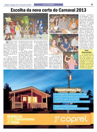 Sábado e domingo, 26 e 27 de janeiro de 2013.                             Jornal O EXPRESSO                                              9

              Escolha da nova corte do Carnaval 2013
                                                                                                                      estruturas carnavalescas
                                                                                                                      que abrilhantam o carna-
                                                                                                                      val da cidade. Durante o
                                                                                                                      evento foram realizadas as
                                                                                                                      gravações das vinhetas das
                                                                                                                      agremiações do carnaval
                                                                                                                      2013, para as chamadas
                                                                                                                      que passarão na RBS TV.
                                                                                                                           As mesas e as arqui-
                                                                                                                      bancadas do ginásio muni-
                                                                                                                      cipal ficaram praticamente
                                                                                                                      cheias e contaram com a
                                                                                                                      presença do Prefeito Ju-
                                                                                                                      liano da Silva acompa-
                                                                                                                      nhado da Primeira Dama
                                                                                                                      Denise da Silva, além dos
                                                                                                                      secretários que também
                                                                                                                      prestigiaram o samba en-

    A    Administração
         Municipal, atra-
vés da Secretaria de Turis-
                              Torcida ficou com a escola
                              de samba Gaviões da Fer-
                              rô. Na avaliação do corpo
                                                           Vera Lucia Silva dos San-
                                                           tos da Acadêmicos do Sol.
                                                                Na categoria infantil
                                                                                                                      redo das escolas. A comu-
                                                                                                                      nidade pode se divertir
                                                                                                                      e torcer pela sua escola,
mo e Eventos, em parceria     de jurados da Associação     a Rainha Lorrany Teixeira                                  demonstrando o respeito
com a Liga das escolas de     de Avaliadores de Carnaval   de Medeiros da Imperatriz                                  e enriquecendo cada vez
Samba de Cruz Alta (Les-      do Estado do RS, foram       da Zona Norte, 1ª Princesa                                 mais a cultura da cidade.
ca), realizou na noite de     escolhidos:                  Evelin de Fátima Menezes
sábado (12), no Ginásio            Rei Momo Infantil       Elicker da Gaviões da Fer-
                                                                                                                               Corte
Municipal, a escolha da       Luiz Othávio Silveira Dor-   rô e 2ª Princesa Melissa                                       Intermunicipal
Corte Municipal do Carna-     nelles da Unidos do Beco.    Isadora da Silva Santos da                                     O calendário de even-
val 2013.                     Rei Momo Adulto, Adam        Unidos da São José.
                                                                                               Já no domingo (20),    tos do carnaval 2013 de
     O evento aconteceu       Porto Alegre Graminho             Na categoria Adulto                                   Cruz Alta continua, no
                                                                                          aconteceu a mostra de
com a presença das tor-       da Unidos da São José.       o título de Rainha foi para                                dia 02 de fevereiro com
                                                                                          sambas enredo das es-
cidas organizadas de cin-     Rainha do Carnaval 2013,     Márcia Ariely Pontes Fer-                                  a Escolha da Corte Inter-
co escolas carnavalescas,     categoria 3ª idade Rainha    nandez da Gaviões da Fer-
                                                                                          colas municipais, con-
                                                                                          tando com a presença de     municipal, e o concurso
Acadêmicos do Sol, Unidos     Maria Jocemar França da      rô, 1ª Princesa Priscila Zo-
                                                                                          baterias, porta bandeira,   da Rainha e princesas do
do Beco, Gaviões da Ferrô,    Rosa da Unidos do Beco,      nan Landwoigt da Unidos do
Unidos da São José e Im-      1ª Princesa Rosimeri de      Beco e a 2ª Princesa Jodiana   mestre sala, corte, pas-    carnaval, concurso Inter-
peratriz da Zona Norte.       Morais da Imperatriz da      Tamara Albuquerque da Im-      sistas, harmonias e de-     municipal de Fantasias,
     O troféu de Melhor       Zona Norte e 2ª Princesa     peratriz da Zona Norte.        mais componentes das        em diversas categorias.
 