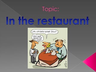 Topic: In the restaurant 