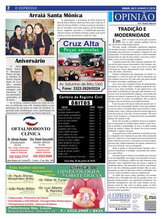 2       O EXPRESSO                                                                                                                          SÁBADO, 26 DE JUNHO DE 2010

                       Arraiá Santa Mônica
                                                         A organização e animação da festa junina da
                                                    Escola Santa Mônica deste ano ficou por conta da 3ª
                                                                                                                          OPINIÃO                                                      Profº Claudino Albertoni
                                                    série do Ensino Médio. A festa aconteceu durante o
                                                    dia 24 de junho com muita pipoca, pé-de-moleque,
                                                    doces, salgados, quentão e a tradicional pescaria.                    TRADIÇÃO E
                                                    Talentos foram revelados durante a festa com muita
                                                    música ao som dos alunos e roda de viola.                            MODERNIDADE
                                                                                                                    Em      todos os lugares de nosso país encontra-
                                                                                                                            mos as mais variadas tradições festivas
                                                                                                          que envolvem a religiosidade popular.
                                                                                                                Devoção, oração, celebração, espetáculos populares
                                                                                                          são atitudes, posturas, costumes e comportamentos das co-
                                                                                                          munidades que preservam as tradições religiosas de seus
                                                                                                          antepassados. As manifestações do povo cristão continuam
                                                                                                          acontecendo nos dias de hoje, porém, com maior criativi-

         Aniversário                                                                                      dade e com o uso da tecnologia moderna.
                                                                                                                A grande maioria das festas religiosas populares che-
                                                                                                          gou até nós pelos nossos colonizadores. São costumes con-
     O     Padre                                                                                          servados de longa data e o nosso povo tem no seu perfil
Edson Rober-                                                                                              a devoção aos santos, especialmente Santo Antonio, São
to Menegazzi,                                                                                             João, São Pedro e São Paulo.
Pároco da Igre-                                                                                                 Grandes celebrações são organizadas em muitas co-
ja Catedral do                                                                                            munidades e a festa faz parte da vida de municípios que
Divino Espírito                                                                                           têm tradição nessa área. Em tudo entra uma gama enorme
Santo de Cruz                                                                                             de folclore misturado à simbologia cristã.
Alta, recebeu                                                                                                   Já se ouviu uma variedade enorme de interpretações,
significativa ho-                                                                                         de análises, de estudos sobre a tendência popular de cele-
menagem pelo                                                                                              brar os seus santos preferidos. O que impressiona é que
transcurso de                                                                                             para todos os problemas da vida, para cada fenômeno exis-
seu aniversário,                                                                                          tencial existe um procedimento religioso, uma atitude das
quinta-feira, 24                                      Cartório de Registro Civil                          pessoas em relação à esperança de que Deus pela interces-
                                                                                                          são dos santos vai resolver os problemas. Não se trata de
de junho.

                                                                     ÓBITOS
                                                                                                          milagres, mas de satisfazer necessidades humanas.
     Às 18 horas, celebrou Missa em Ação de Gra-                                                                É por isso que se diz que os santos são pessoas que vi-
ças, co-celebrada com o Pe. Antônio Fabris e após                                                         veram nas suas comunidades fazendo o bem, preocupando-
participou de um jantar no salão da Catedral, or-       Nome                          Data      Idade
                                                    VILIBALDO KUHN
                                                                                                          se com os outros. O exemplo deles é que encantou a comu-
ganizado pela coordenação, com a participação de                                     19/06/10    66
                                                                                                          nidade onde viviam. Cada um tinha um carisma especial no
paroquianos e convidados que foram abraçá-lo.       ALVANDIR RODRIGUES AGERTT        19/06/10    62
                                                                                                          trato das coisas da vida. Eles viviam no mundo. Não eram
                                                    ANAIR PEREIRA GUILHERMANO        20/06/10    82       anjos. Eram humanos e se destacavam pela sua santidade.
                                                    GONÇALINA SOARES DA SILVA        20/06/10    98       Sabiam dar sentido à vida.
                                                    ACACIA DA SILVA PEREIRA          20/06/10    73             Neste mês de junho as tradições festivas se manifes-
                                                    DACIO PEREIRA                    20/06/10    66       tam em toda parte As comidas típicas estarão à mesa de to-
                                                    ELENICE PEREIRA SILVA            20/06/10    31       das as famílias e comunidades. As ruas e os salões estarão
                                                    ALDORINDO BATTÚ RITES            22/06/10    63       cheios de música e dança. Os olhares dos jovens estarão
                                                    CENIRA CAMPOS MACHADO
                                                                                                          brilhando. A alegria será geral.
                                                                                     22/06/10    60
                                                                                                                As gerações mais velhas lembrarão os arroubos juvenis
                                                    PAULO ROBERTO DA SILVA           23/06/10    52
                                                                                                          e se alegrarão com a fantasia de que tudo está acontecendo
                                                    CARMEN BEATRIZ ROZADO VARGAS     23/06/10    80       de novo. Cada um se vê na imagem do jovem incansável na
                                                    ADÃO RUI DA SILVA GAMBINI        22/06/10    53       dança folclórica que tanto o envaideceu em outros tempos,
                                                    OSORIO RODRIGUES DA SILVA        24/06/10    87       mas que hoje, embora mantendo sua origem, moderniza-se
                                                    IVO MESQUITA MAURENTE            23/06/10    77       com novas técnicas e novas coreografias.
                                                    OTILDE VICENSI GIANLUPPI         24/06/10    92             Nada se perde no desenvolvimento humano, mas é
                                                    ZELAIR DE AGUIAR LAURENT         24/06/10    61       possível transformar a realidade, construindo dias melho-
                                                    ALDIRO LARA                      25/06/10
                                                                                                          res e mais felizes.
                                                                                                 59
                                                                                                                Os santos do povo estão aí a nos lembrar que é possível
                                                    ELVIO ORALDO BRONDANI MACHADO    25/06/10    66
                                                                                                          viver com dignidade, com alegria, com entusiasmo em qual-
                                                           Cruz Alta, 25 de junho de 2010.                quer tempo. A fé alicerça o edifício da vida e funciona como
                                                                                                          alimento, como combustível para nos mover e superar os
                                                                                                          problemas diários. Não precisamos ser heróis, mas homens
                                                                                                          de fé. Isso faz a diferença quando tentamos olhar os acon-
                                                                                                          tecimentos ao redor. O ideal não é buscar a felicidade, mas
                                                                                                          vivê-la, colocar em prática o que nos completa hoje.
                                                                                                                As lições dos nossos santos populares nos ensinam
                                                                                                          também que a felicidade não está nas grandes coisas, nos
                                                                                                          grandes acontecimentos, nos espetáculos portentosos, nas
                                                                                                          fantasias inimagináveis, mas nas coisas simples, nas pe-
                                                                                                          quenas coisas da vida, como no abraço amigo, no beijo
                                                                                                          amoroso, no carinho da convivência familiar, no sorriso e
                                                                                                          no bem-querer quotidiano.


                                                                                                          O EXPRESSO                                                     Responsável Técnico:                          Vinculado a:
                                                                                                                                                                         Dr. Assis Brasil Soares Filho
                                                                                                                                                                         Registro Profissional:
                                                                                                                                                                         nº 0064/99
                                                                                                             ABS PUBLICIDADE E REPRESENTAÇÕES LTDA                       Editora Chefe:
                                                                                                                                        CNPJ: 92.930.171/0001-38                                         Os artigos assinados são
                                                                                                                                                                         Sônia Gai
                                                                                                                                                                                                         de inteira responsabilida-
                                                                                                          Administração, Assinaturas, Publicidade e Redação:             Circulação:                     de de seus autores, não
                                                                                                          Rua João Manoel, 810 - CEP 98005-170 - Centro - Cruz Alta-RS                                   representando necessa-
                                                                                                           E-mails: oexpresso@gmail.com / expresso@comnet.com.br         Todos os sábados
                                                                                                                                                                         Impressão:                      riamente a opinião deste
                                                                                                                            ( (55) 3303-5995                             Cia de Arte - Ijuí              jornal.
 