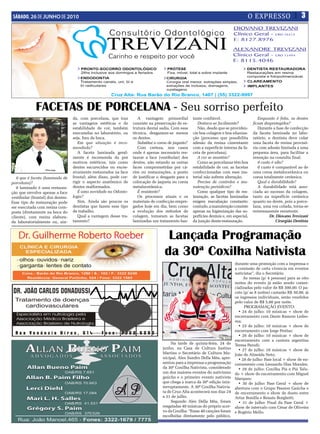 SÁBADO, 26 DE JUNHO DE 2010                                                                                                            O EXPRESSO                      3




             FAcetAS de POrcelAnA - Seu sorriso perfeito
                                   da, com porcelana, que traz         A vantagem primordial           tante confiável.                       Enquanto é feita, os dentes
                                   as vantagens estéticas e de      consiste na preservação de es-        Destaca-se facilmente?           ficam desprotegidos?
                                   estabilidade de cor, também      trutura dental sadia. Com essa        Não, desde que se providen-         Durante a fase de confecção
                                   executadas no laboratório, ou    técnica, desgastam-se menos        cie boa colagem e boa silaniza-     da faceta laminada no labo-
                                   seja, fora da boca.              os dentes.                         ção (processo que possibilita       ratório, o dentista deve colar
                                      Em que situação é reco-          Substitui a coroa de jaqueta?   adesão da resina cimentante         uma faceta de resina provisó-
                                   mendada?                            Com certeza, nos casos          com a superfície interna da fa-     ria com adesão limitada a uma
                                      A faceta laminada geral-      onde é apenas necessário res-      ceta de porcelana).                 pequena área, para facilitar a
                                   mente é recomenda da por         taurar a face (vestibular) dos        A cor se mantém?                 remoção na consulta final.
                                   motivos estéticos, tais como     dentes, não estando as outras         Como as porcelanas têm boa          0 custo é alto?
                                   dentes escurecidos ou exces-     faces comprometidas por cá-        estabilidade de cor, as facetas        0 custo é comparável ao de
                                   sivamente restaurados na face    ries ou restaurações, a ponto      confeccionadas com esse ma-         uma coroa metalocerâmica ou
   0 que é faceta (laminado de     frontal; além disso, pode cor-   de justificar o desgaste para a    terial não sofrem alteração.        coroa totalmente cerâmica.
porcelana)?                        rigir o aspecto anatômico de     colocação de jaqueta ou coroa         Precisa de controles e ma-          Qual a durabilidade?
   0 laminado é uma restaura-      dentes malformados.              metalocerâmica.                    nutenção periódicos?                   A durabilidade está asso-
ção que envolve apenas a face         É uma novidade na Odonto-        É resistente?                      Como qualquer tipo de res-       ciada ao sucesso da colagem,
vestibular (frontal) dos dentes.   logia?                              Os processos atuais e os        tauração, as facetas laminadas      tanto na superfície cerâmica
Esse tipo de restauração pode         Sim. Ainda são poucos os      materiais de confecção empre-      exigem reavaliação constante;       quanto no dente, pois a porce-
ser executada com resina com-      dentistas que fazem esse tipo    gados hoje em dia, bem como        contudo, a manutenção consiste      lana, uma vez colada, torna-se
posta (diretamente na boca do      de trabalho.                     a evolução dos métodos de          apenas na higienização das su-      extremamente resistente.
cliente), com resina elabora-         Qual a vantagem desse tra-    colagem, tomaram as facetas        perfícies dentais e, em especial,             Dr. Diovano Trevizani
da laboratorialmente ou, ain-      tamento?                         laminadas um tratamento bas-       da junção dente-restauração.                      Cirurgião Dentista



                                                                                       lançada Programação
                                                                                      da 30ª coxilha nativista
                                                                                                                                durante uma promoção com a imprensa e
                                                                                                                                a comissão de certa vivencia em eventos
                                                                                                                                nativistas”, diz o Secretário.
                                                                                                                                     As mesas (p/ 4 pessoas) para as oito
                                                                                                                                noites do evento já estão sendo comer-
                                                                                                                                cializadas pelo valor de R$ 300,00. O pa-
                                                                                                                                cote (p/ as 8 noites) custarão R$ 30,00, já
                                                                                                                                os ingressos individuais, serão vendidos
                                                                                                                                pelo valor de R$ 5,00 por noite.
                                                                                                                                      PROGRAMAÇÃO EVENTO:
                                                                                                                                  • 24 de julho: 10 músicas + show de
                                                                                                                                encerramento com Dante Ramom Ledes-
                                                                                                                                ma;
                                                                                                                                  • 25 de julho: 10 músicas + show de
                                                                                                                                encerramento com Jorge Freitas;
                                                                                                                                  • 26 de julho: 10 músicas + show de
                                                                                                                                encerramento com a cantora argentina
                                                                                          Na tarde de quinta-feira, 24 de       Teresa Parodi;
                                                                                     junho, na Casa de Cultura Justino            • 27 de julho: 10 músicas + show de
                                                                                     Martins o Secretário de Cultura Mu-        João de Almeida Neto;
                                                                                     nicipal, Alex Sandro Della Méa, apre-        • 28 de julho: Fase local + show de en-
                                                                                     sentou para a imprensa a programação       cerramento com Leonardo Dias Morales;
                                                                                     da 30ª Coxilha Nativista, considerado        • 29 de julho: Coxilha Piá e Piá Talu-
                                                                                     um dos maiores eventos do nativismo        do + show de encerramento com Miguel
                                                                                     gaúcho e o primeiro evento nativista       Marques;
                                                                                     que chega a marca da 30ª edição inin-        • 30 de julho: Fase Geral + show de
                                                                                     terruptamente. A 30ª Coxilha Nativis-      abertura com o Grupo Passion Gaúcha e
                                                                                     ta de Cruz Alta acontecerá nos dias 24     de encerramento o show de dueto entre
                                                                                     a 31 de julho.                             Artur Bonilla e Renato Borghetti.
                                                                                          Segundo Alex Della Méa, foram           • 31 de julho: Final da Fase Geral +
                                                                                     resgatadas 40 músicas do próprio acer-     show de intervalo com César de Oliveira
                                                                                     vo da Coxilha. “Essas 40 canções foram     e Rogério Mello.
                                                                                     escolhidas diretamente pelo público,
 