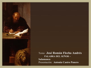 Texto: José Román Flecha Andrés
     PALABRA DEL SEÑOR –
Salamanca
Presentación: Antonia Castro Panero
 