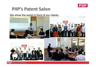 PIIP’s Patent Salon
We show the world in front of our clients.
 