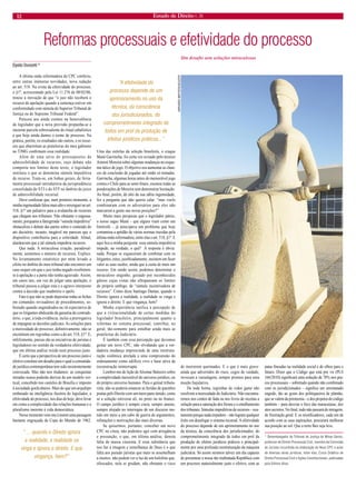 12 Estado de Direito n. 26 
Reformas processuais e efetividade do processo 
Elpídio Donizetti * 
A última onda reformadora do CPC conferiu, entre outras inúmeras novidades, nova redação ao art. 518. Na crista da efetividade do processo, o §1º, acrescentado pela Lei 11.276 de 08/02/06, trouxe a inovação de que “o juiz não receberá o recurso de apelação quando a sentença estiver em conformidade com súmula do Superior Tribunal de Justiça ou do Supremo Tribunal Federal”. 
Pareceu aos ainda crentes na benevolência do legislador que a nova previsão propunha-se a encurtar parcela sobressalente do ritual cabalístico a que hoje ainda damos o nome de processo. Na prática, porém, os resultados são outros, e os recursos que abarrotam as prateleiras do meu gabinete no TJMG confirmam essa realidade. 
Além de uma série de pressupostos de admissibilidade de recursos, cujo debate não comporta nos limites deste texto, o legislador instituiu o que se denomina súmula impeditiva de recurso. Trata-se, em linhas gerais, de ferramenta processual introdutória da jurisprudência consolidada do STJ e do STF no âmbito do juízo de admissibilidade recursal. 
Devo confessar que, num primeiro momento, a minha ingenuidade falou mais alto e enxerguei no art. 518, §1º um paliativo para a avalancha de recursos que chegam aos tribunais. Não obstante o engessamento, porquanto a famigerada “sumula impeditiva” obstaculiza o debate das partes sobre o conteúdo do ato decisório, incauto, inegável me pareceu que o dispositivo contribuiria para a celeridade. Afinal, alardeavam que a tal súmula impediria recursos. 
Que nada. A miraculosa criação, paradoxalmente, aumentou o número de recursos. Explico. No levantamento estatístico por mim levado a efeito no âmbito do meu tribunal não encontrei um caso sequer em que o juiz tenha negado recebimento à apelação e a parte não tenha agravado. Assim, em casos tais, em vez de julgar uma apelação, o tribunal passou a julgar esta e o agravo interposto contra a decisão que inadmitiu o apelo. 
Fato é que não se pode depositar todas as fichas em comandos revisadores de procedimentos, sobretudo quando engendrados na vã expectativa de que os litigantes abdicarão da garantia do contraditório, o que, a toda evidência, inclui a prerrogativa de impugnar as decisões judiciais. As soluções para a morosidade do processo, definitivamente, não se encontram em regrinhas como a do art. 518, §1º. E, infelizmente, parcas são as iniciativas de juristas e legisladores no sentido da verdadeira efetividade, que em última análise reside num processo justo. 
É certo que a perspectiva de um processo justo e efetivo constitui um desafio para o qual a comunidade jurídica contemporânea tem sido insistentemente convocada. Mas não nos iludamos: as conquistas miradas nunca poderão derivar de um modelo vertical, concebido nos castelos de Brasília e imposto à sociedade goela abaixo. Mais do que um arquétipo embasado na inteligência ilusória do legislador, a efetividade do processo, nos dias de hoje, deve levar em conta a complexidade das relações humanas e o pluralismo inerente à vida democrática. 
Nesse momento vem-me à mente uma passagem bastante engraçada da Copa do Mundo de 1962. Uma das estrelas da seleção brasileira, o craque Mané Garrincha, foi certa vez avisado pelo técnico Aimoré Moreira sobre algumas mudanças no esquema tático de jogo. O objetivo era aumentar as chances de conclusão de jogadas até então só tentadas. Garrincha, algumas horas antes do memorável jogo contra o Chile para as semi-finais, escutou todas as ponderações de Moreira sem demonstrar hesitação. Ao final, porém, do alto da sua sábia ingenuidade, fez a pergunta que não queria calar: “mas vocês combinaram com os adversários para eles não marcarem a gente nas novas posições?” 
Muito mais perspicaz que o legislador pátrio, o nosso sagaz Mané – que alguns viam como um limítrofe – já antecipava um problema que hoje contamina a aptidão de várias normas trazidas pela última onda reformadora, entre elas o art. 518, §1º. E aqui fica a minha pergunta: essa súmula impeditiva impede, na verdade, o quê? A resposta é óbvia: nada. Porque se esqueceram de combinar com os litigantes, estes, justificadamente, insistem em fazer valer as suas razões, ainda que à custa de mais um recurso. Em sendo assim, podemos denominar o miraculoso engenho, gestado por reconhecidos gênios cujas vistas não ultrapassam os limites do próprio umbigo, de “súmula incentivadora de recursos”. Como dizia Santiago Dantas, quando o Direito ignora a realidade, a realidade se vinga e ignora o direito. E que vingança, hem? 
Minha experiência ratifica a percepção de que a (ir)racionalidade de certas medidas do legislador brasileiro, principalmente quanto a reformas no sistema processual, contribui, no geral, tão-somente para entulhar ainda mais as prateleiras do Judiciário. 
É também com essa percepção que devemos gestar um novo CPC, não olvidando que a verdadeira mudança imprescinde de uma reestruturação sistêmica atrelada a uma compreensão do ordenamento como edifício vivo e base ativa de reconstrução ininterrupta. 
Lembro-me de lição de Aliomar Baleeiro sobre a complexidade inexorável do universo jurídico, ou do próprio universo humano. Para o genial tributarista, não se poderia estancar as feridas de questões postas pelo Direito com um mero pano úmido, como se a solução estivesse ali, no preto ou no branco. O campo jurídico é sempre cinza, sempre ameno, sempre alojado no interregno de um discurso metido em meio a um cabo de guerra de argumentos, refutações e motivações das mais diversas. 
Se quisermos, portanto, conceber um novo CPC no cinza, não podemos agir com arrogância e presunção, o que, em última análise, denota falta de massa cinzenta. E essa substância que nos faz à imagem e semelhança de Deus é o que falta aos pseudo juristas que mais se assemelham a insetos: não podem ver a luz de um holofote que, ofuscados, nela se grudam, não obstante o risco de morrerem queimados. E o que é mais grave: ainda que advertidos do risco, cegos de vaidade, invocam a vassalagem, sempre prontos para uma moção bajulativa. 
De toda forma, regrinhas de video game não resolvem a morosidade do Judiciário. Não encontraremos nos contos de fada ou nos livros de receitas a solução para a saturação dos fóruns e o entulhamento dos tribunais. Súmulas impeditivas de recursos – exatamente porque nada impedem – não logram qualquer êxito em desafogar o sistema recursal. A efetividade do processo depende de um aprimoramento no uso da técnica, da consciência dos jurisdicionados, do comprometimento integrado de todos em prol da produção de efeitos jurídicos práticos e principalmente por uma profunda reestruturação da máquina judiciária. Só assim seremos talvez um dia capazes de presentear a nossa tão maltratada República com um processo materialmente justo e efetivo, com as patas fincadas na realidade social e de olhos para o futuro. Dizer que o Código que está por vir (PLS 166/2010) significará uma redução de 70% nos prazos processuais – sobretudo quando não combinado com os jurisdicionados – significa um arrematado engodo, tão ao gosto dos politiqueiros de plantão, que se valem da pirotecnia – e dos projetos de código também – para desviar o foco das maracutaias, dos atos secretos. No final, tudo não passará de miragem, de frustração geral. E os mistificadores, cada um de acordo com as suas aspirações, procurará melhorar sua posição ao sol. Que a terra lhes seja leve. 
* Desembargador do Tribunal de Justiça de Minas Gerais, professor de Direito Processual Civil, membro da Comissão de Juristas incumbida da elaboração do Novo CPC e autor de diversas obras jurídicas, entre elas, Curso Didático de Direito Processual Civil e Ações Constitucionais, publicadas pela Editora Atlas. 
Um desafio sem soluções miraculosas 
“A efetividade do processo depende de um aprimoramento no uso da técnica, da consciência dos jurisdicionados, do comprometimento integrado de todos em prol da produção de efeitos jurídicos práticos...” 
“ ... quando o Direito ignora a realidade, a realidade se vinga e ignora o direito. E que vingança, hem?” 
GERVÁSIO BAPTISTA/SCO/STF  