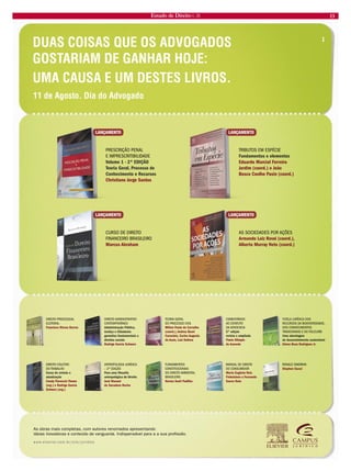 Estado de Direito n. 26 13 
DIREITO PROCESSUAL ELEITORALFrancisco Dirceu BarrosDIREITO ADMINISTRATIVO CONTEMPORÂNEOAdministração Pública, Justiça e Cidadania: garantias fundamentais e direitos sociaisRodrigo Garcia SchwarzTEORIA GERAL DO PROCESSO CIVILMilton Paulo de Carvalho (coord.), Andrea Boari Caraciola, Carlos Augusto de Assis, Luiz DelloreCOMENTÁRIOSAO ESTATUTO DA ADVOCACIA2ª edição revista e ampliada Flavio Olimpio de AzevedoTUTELA JURÍDICA DOS RECURSOS DA BIODIVERSIDADE, DOS CONHECIMENTOS TRADICIONAIS E DO FOLCLOREUma abordagem de desenvolvimento sustentávelEdson Beas Rodrigues Jr. DIREITO COLETIVO DO TRABALHOCurso de revisão e atualizaçãoCandy Florencio Thome (org.) e Rodrigo Garcia Schwarz (org.) ANTROPOLOGIA JURÍDICA – 2ª EDIÇÃOPara uma filosofia antropológica do DireitoJosé Manuel de Sacadura RochaFUNDAMENTOS CONSTITUCIONAISDO DIREITO AMBIENTAL BRASILEIRONorma Sueli PadilhaMANUAL DE DIREITO DO CONSUMIDORMaria Eugênia Reis Finkelstein e Fernando Sacco NetoRONALD DWORKINStephen Guestwww.elsevier.com.br/site/juridicoAs obras mais completas, com autores renomados apresentando ideias inovadoras e conteúdo de vanguarda. Indispensável para a a sua profissão. DUAS COISAS QUE OS ADVOGADOSGOSTARIAMDE GANHAR HOJE: UMA CAUSA E UM DESTES LIVROS. 11 de Agosto. Dia do AdvogadoPRESCRIÇÃO PENALE IMPRESCRITIBILIDADEVolume 1 - 2ª EDIÇÃOTeoria Geral, Processo de Conhecimento e RecursosChristiano Jorge SantosLANÇAMENTOTRIBUTOS EM ESPÉCIEFundamentos e elementosEduardo Marcial Ferreira Jardim (coord.) e João Bosco Coelho Pasin (coord.) LANÇAMENTOCURSO DE DIREITO FINANCEIRO BRASILEIROMarcus AbrahamLANÇAMENTOAS SOCIEDADES POR AÇÕES Armando Luiz Rovai (coord.), Alberto Murray Neto (coord.) LANÇAMENTO  